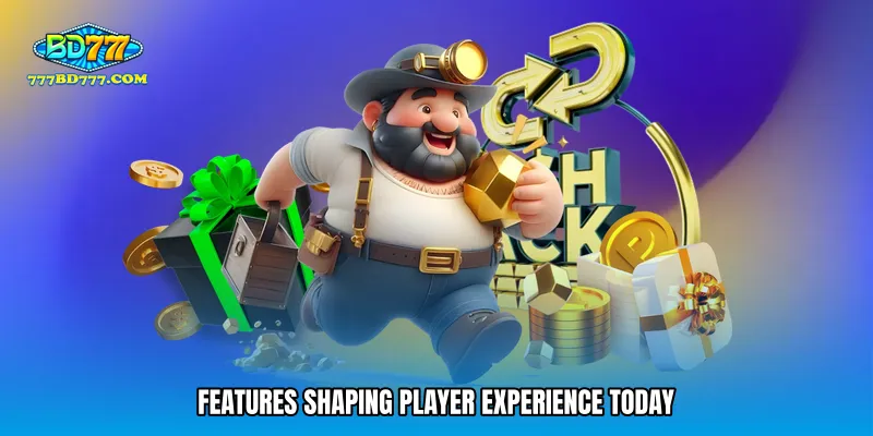 Features shaping player experience today