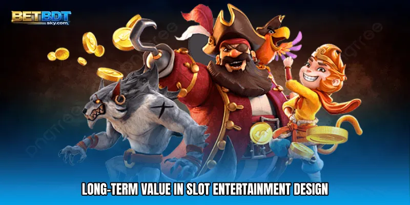 Long-Term Value in Slot Entertainment Design