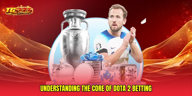 Understanding the Core of Dota 2 Betting