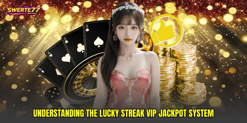 Understanding the Lucky streak VIP jackpot system